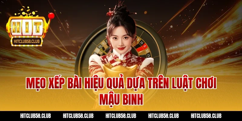 Mẹo xếp bài hiệu quả dựa trên luật chơi mậu binh