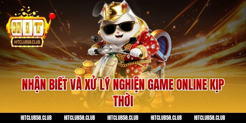 Nhận biết và xử lý nghiện game online kịp thời