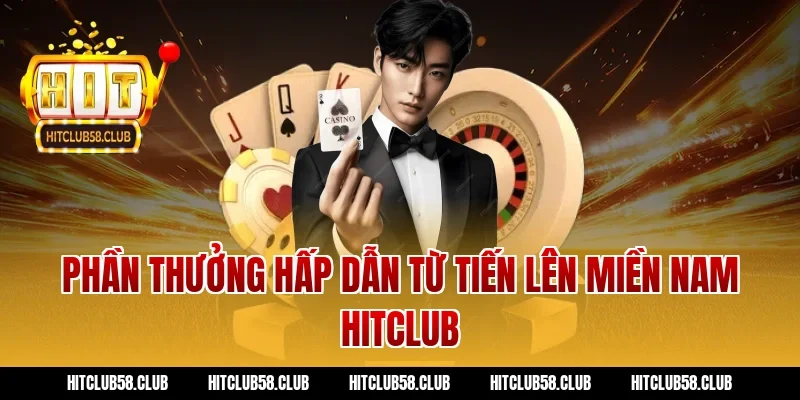Phần thưởng hấp dẫn từ tiến lên miền nam hitclub