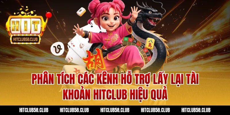 Phân tích các kênh hỗ trợ lấy lại tài khoản hitclub hiệu quả