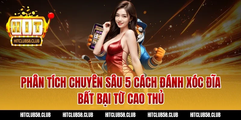 Phân tích chuyên sâu 5 cách đánh xóc đĩa bất bại từ cao thủ