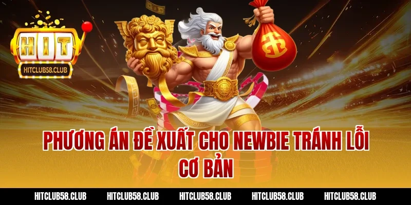 Phương án đề xuất cho newbie tránh lỗi cơ bản