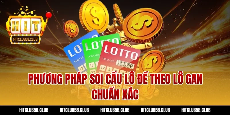 Phương pháp soi cầu lô đề theo lô gan chuẩn xác