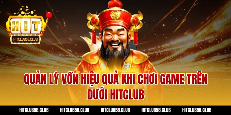 Quản lý vốn hiệu quả khi chơi game trên dưới hitclub