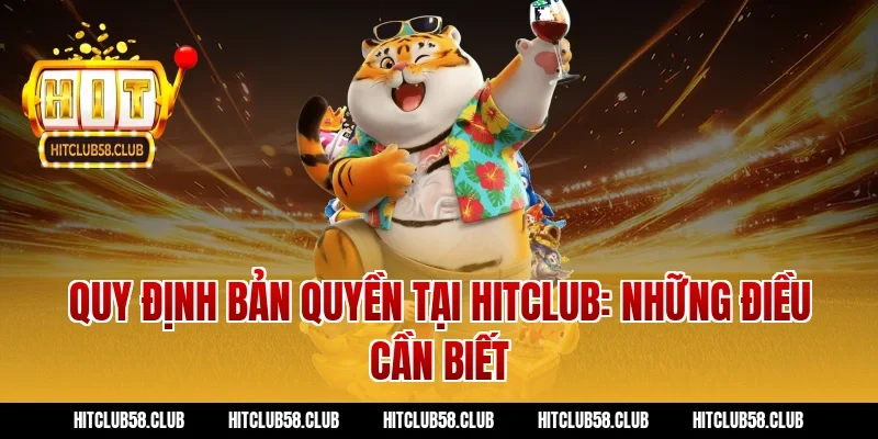 Quy định bản quyền tại Hitclub: Những điều cần biết
