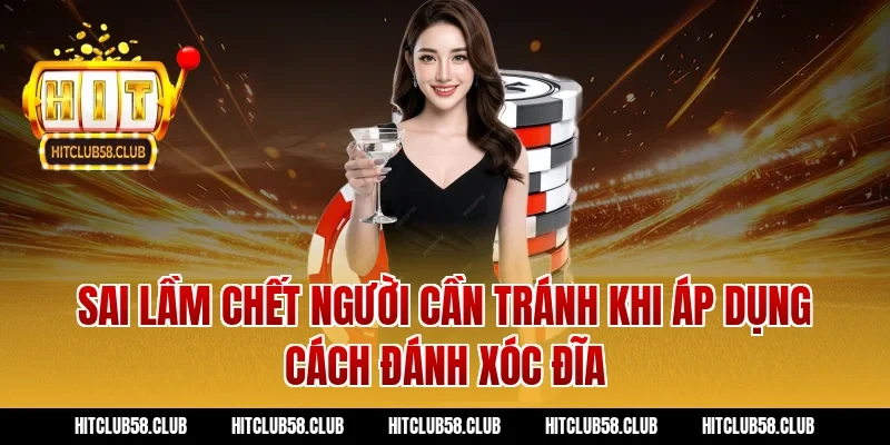 Sai lầm chết người cần tránh khi áp dụng cách đánh xóc đĩa