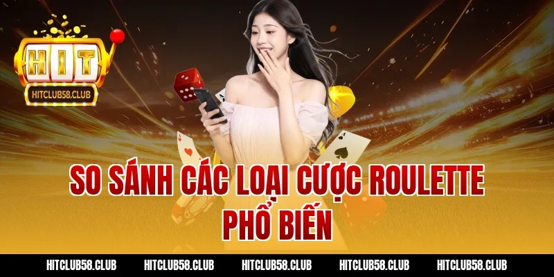 So sánh các loại cược roulette phổ biến