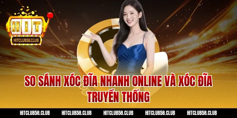 So Sánh Xóc Đĩa Nhanh Online Và Xóc Đĩa Truyền Thống