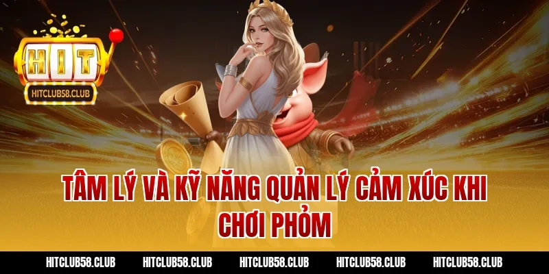 Tâm lý và kỹ năng quản lý cảm xúc khi chơi phỏm