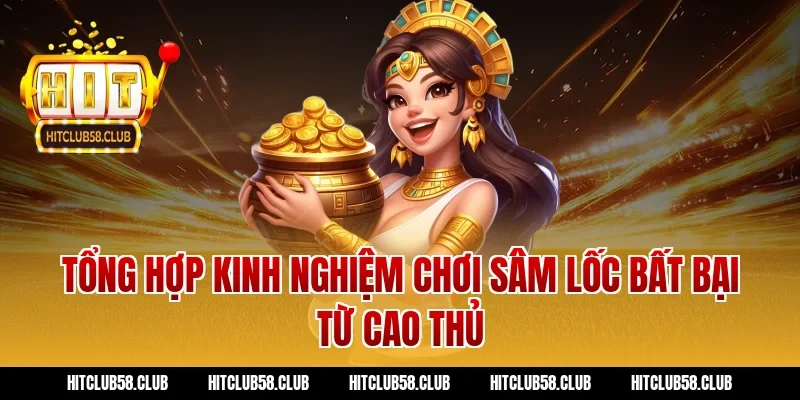 Tổng hợp kinh nghiệm chơi sâm lốc bất bại từ cao thủ