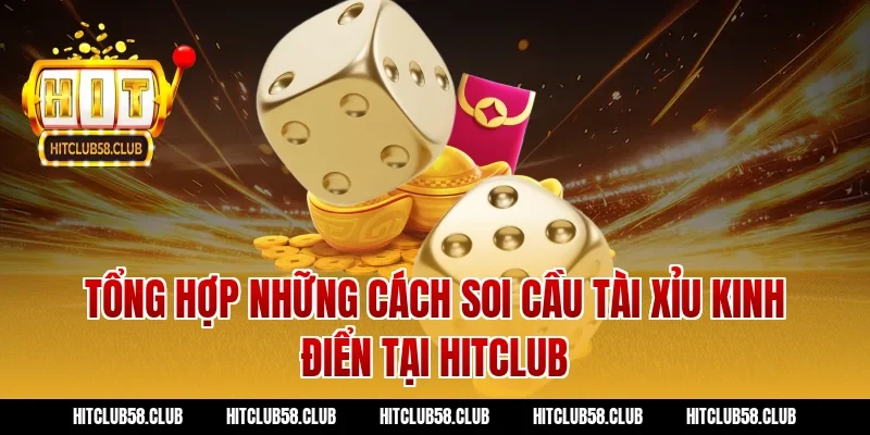 Tổng Hợp Những Cách Soi Cầu Tài Xỉu Kinh Điển Tại Hitclub