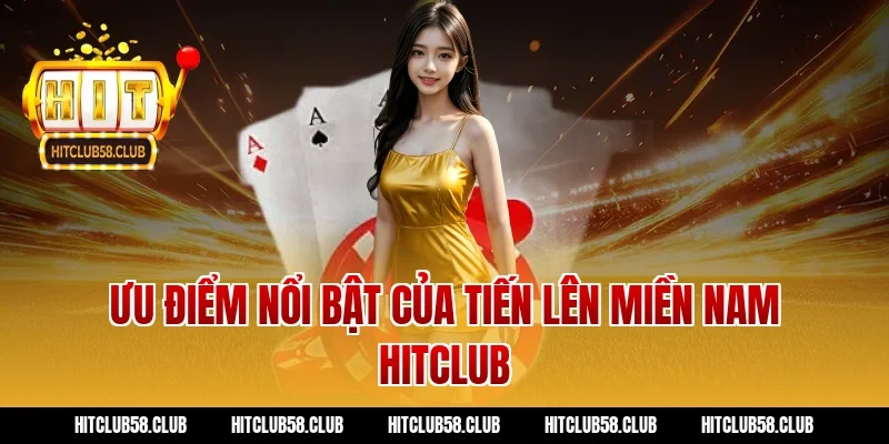 Ưu điểm nổi bật của tiến lên miền nam hitclub