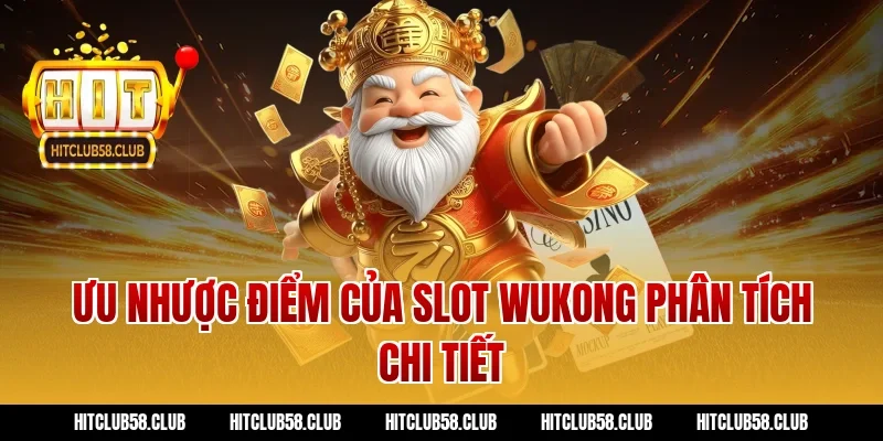 Ưu nhược điểm của slot wukong phân tích chi tiết