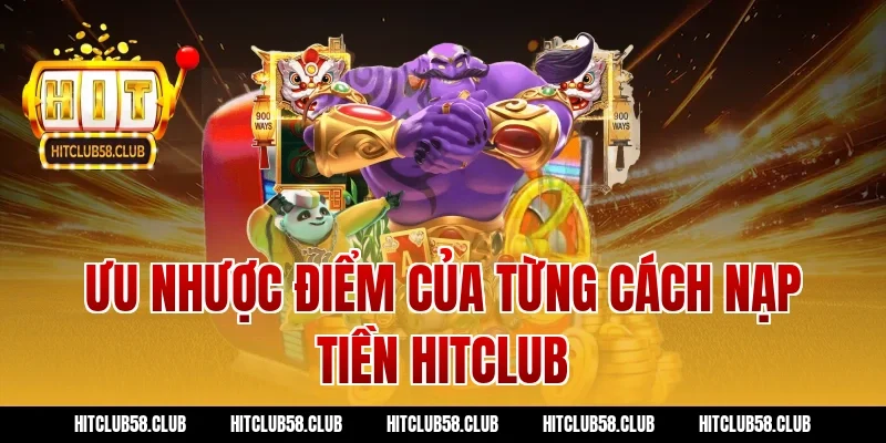 Ưu nhược điểm của từng cách nạp tiền hitclub