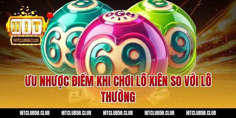 Ưu nhược điểm khi chơi lô xiên so với lô thường