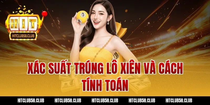 Xác suất trúng lô xiên và cách tính toán