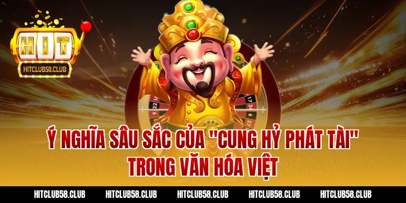 Ý nghĩa sâu sắc của "cung hỷ phát tài" trong văn hóa Việt